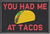 You Had Me At Tacos - Black  2x3 Loyalty Patch You Had Me At Tacos - Black  2x3 Loyalty Patch