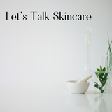 Let's Talk Skincare