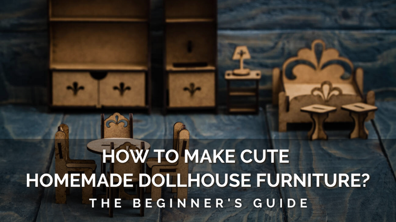 How To Make Dollhouse Furniture?