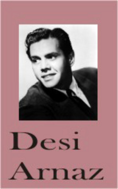 Desi Arnaz Biography