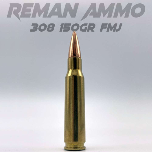 Reman Ammo 308 150gr FMJ | RemanAmmo.com