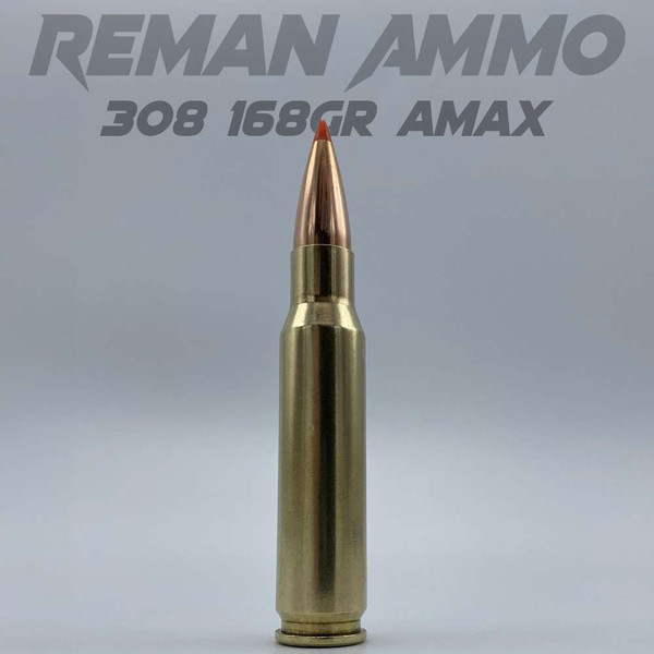 Reman Ammo 308 168gr AMAX | RemanAmmo.com