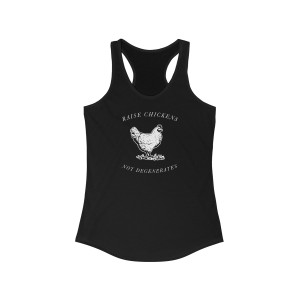 Raise Chickens Not Degenerates Women's Ideal Racerback Tank Raise Chickens Not Degenerates Women's Ideal Racerback Tank