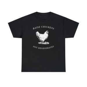 Raise Chickens Not Degenerates Homestead Unisex Heavy Cotton Tee Raise Chickens Not Degenerates Homestead Unisex Heavy Cotton Tee