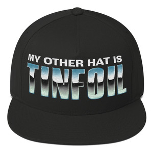 My Other Hat is Tinfoil Flat Bill Cap My Other Hat is Tinfoil Flat Bill Cap