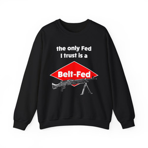 The Only Fed I Trust Is a Belt-Fed Heavy Blend Sweatshirt The Only Fed I Trust Is a Belt-Fed Heavy Blend Sweatshirt