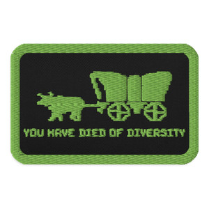 You Have Died of Diversity  Embroidered Patch with Velcro