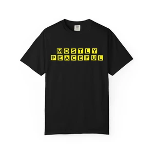 Mostly Peaceful WH Garment-Dyed T-shirt