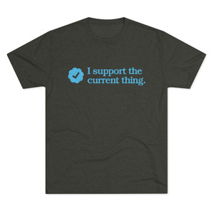 I support the current thing verified checkmark Men's Tri-Blend Crew Tee T-Shirt I support the current thing verified checkmark Men's Tri-Blend Crew Tee T-Shirt