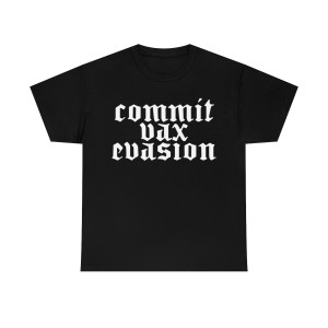 Commit Vax Evasion Heavy Cotton T-shirt Tee shirt Commit Vax Evasion Heavy Cotton T-shirt Tee shirt