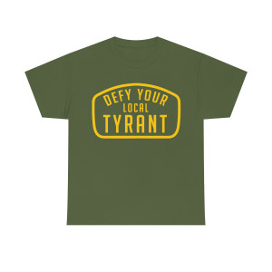 Defy Your Local Tyrant Unisex Heavy Cotton Tee T-shirt Defy Your Local Tyrant Unisex Heavy Cotton Tee T-shirt