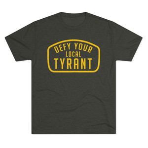Defy Your Local Tyrant Men's Tri-Blend Crew Tee Defy Your Local Tyrant Men's Tri-Blend Crew Tee