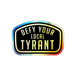 Defy Your Local Tyrant Holographic Die-cut Stickers Defy Your Local Tyrant Holographic Die-cut Stickers