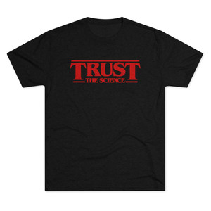 Trust The Science Upside Down Men's Tri-Blend Crew Tee T-Shirt Trust The Science Upside Down Men's Tri-Blend Crew Tee T-Shirt