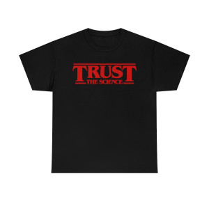 Trust The Science Upside Down Unisex Heavy Cotton Tee T-Shirt Trust The Science Upside Down Unisex Heavy Cotton Tee T-Shirt