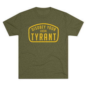 Disobey Your Local Tyrant Men's Tri-Blend Crew Tee T-Shirt Disobey Your Local Tyrant Men's Tri-Blend Crew Tee T-Shirt