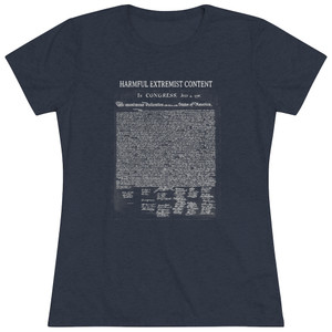 Harmful Extremist Content Declaration of Independence Social Media Women's Triblend Tee T-Shirt Harmful Extremist Content Declaration of Independence Social Media Women's Triblend Tee T-Shirt