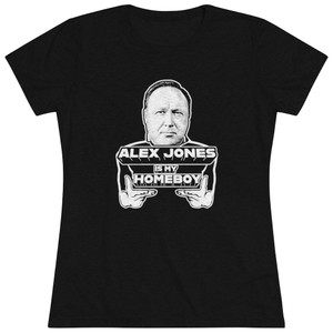 Alex Jones is my Homeboy Women's Triblend Tee T-Shirt Alex Jones is my Homeboy Women's Triblend Tee T-Shirt