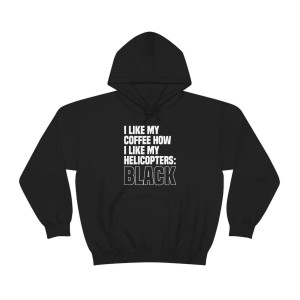 I like my coffee how I like my helicopters: Black Unisex Heavy Blend™ Hooded Sweatshirt I like my coffee how I like my helicopters: Black Unisex Heavy Blend™ Hooded Sweatshirt