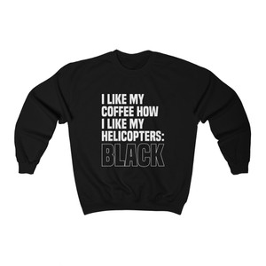 I like my coffee how I like my helicopters: Black Heavy Blend Crew Sweatshirt I like my coffee how I like my helicopters: Black Heavy Blend Crew Sweatshirt