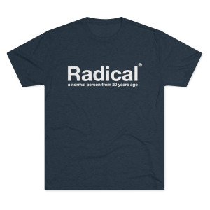 Radical Normal Person from 20 years ago - Men's Tri-Blend Crew Tee T-Shirt Radical Normal Person from 20 years ago - Men's Tri-Blend Crew Tee T-Shirt