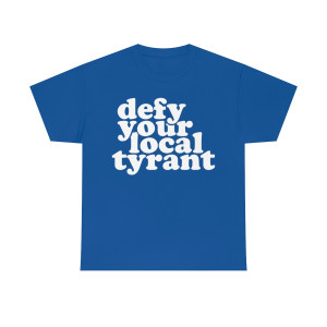 Defy Your Local Tyrant Fat Heavy Cotton T-shirt Tee shirt Defy Your Local Tyrant Fat Heavy Cotton T-shirt Tee shirt