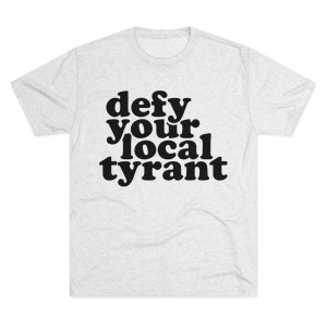 Defy Your Local Tyrant Fat Men's Tri-Blend Crew T-Shirt Defy Your Local Tyrant Fat Men's Tri-Blend Crew T-Shirt