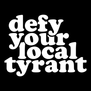 Defy Your Local Tyrant Fat Letters Vinyl Decal Defy Your Local Tyrant Fat Letters Vinyl Decal