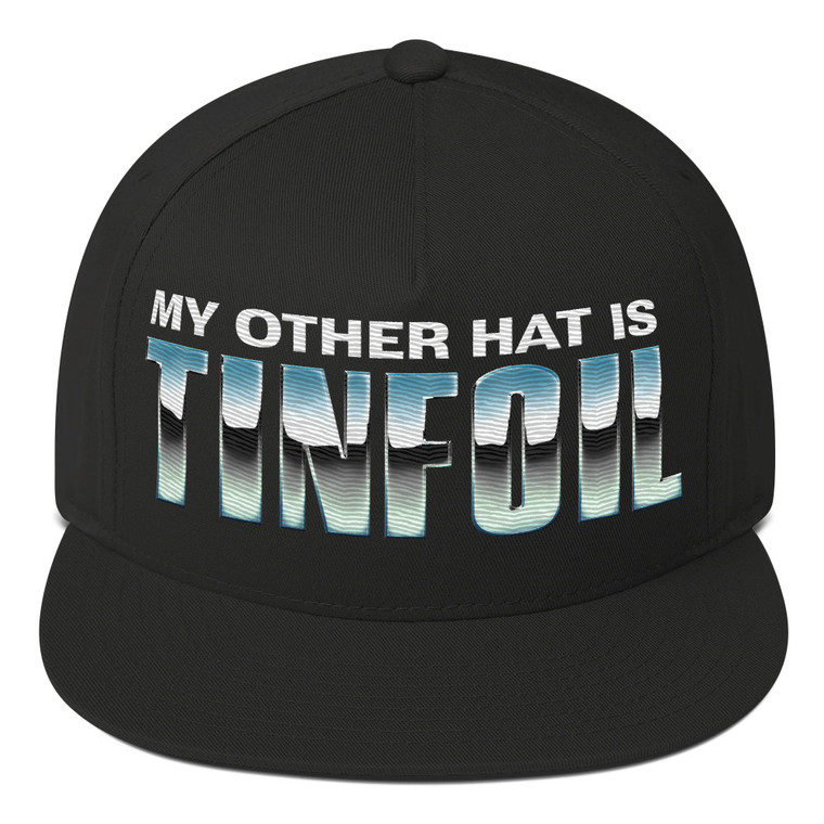 My Other Hat is Tinfoil Flat Bill Cap