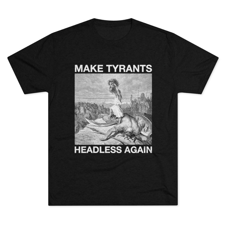 Make Tyrants Headless Again David and Goliath Men's Tri-Blend Crew Tee T-Shirt