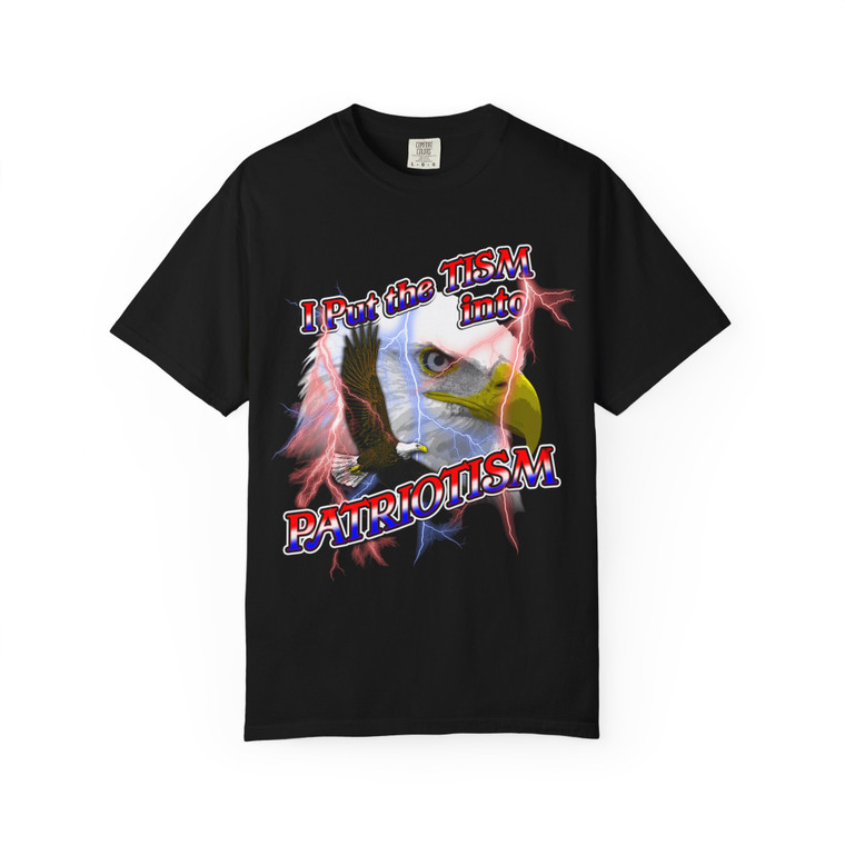 I put the TISM into PATRIOTISM Garment-Dyed T-shirt