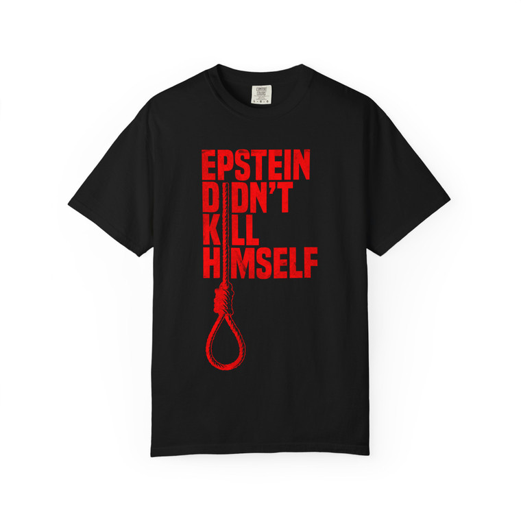 Jeffrey Epstein Didn't Kill Himself Noose Garment-Dyed T-shirt