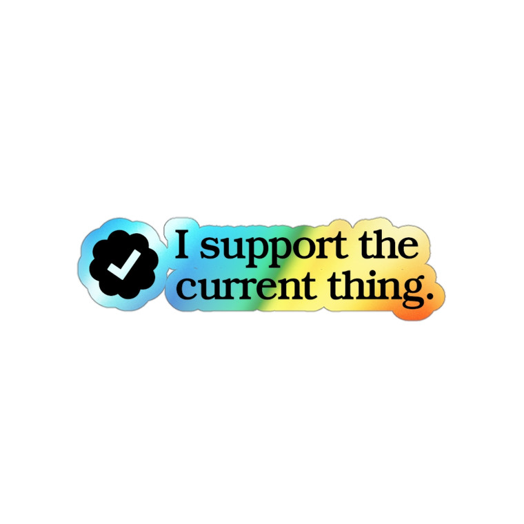I support the current thing verified checkmark Holographic Die-cut Stickers