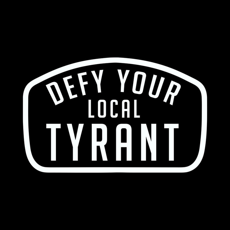 Defy Your Local Tyrant Vinyl Decal