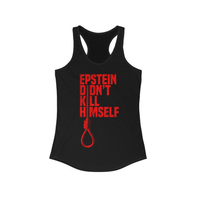 Jeffrey Epstein Didn't Kill Himself Noose Women's Ideal Racerback Tank