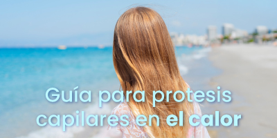 ¿Cómo preparar tu prótesis capilar para el calor? Guía de mantenimiento post-invierno