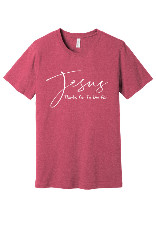T-Shirt Unisex Jesus Thinks I'm To Die For Heather Raspberry Front View