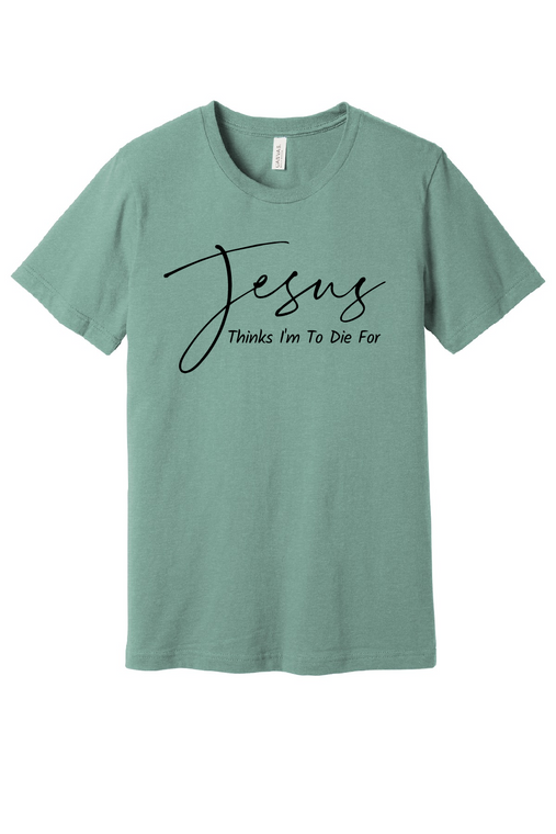 T-Shirt Unisex Jesus Thinks I'm To Die For Heather Dusty Blue