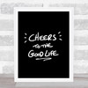 Cheers To Good Life Quote Print Black & White