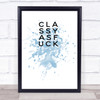 Classy as f Inspirational Quote Print Blue Watercolour Poster