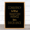 Consistency Quote Print Black & Gold Wall Art Picture