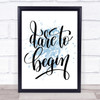 Dare Begin Inspirational Quote Print Blue Watercolour Poster