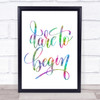Dare Begin Rainbow Quote Print