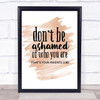Don't Be Ashamed Of Who You Are Quote Print Watercolour Wall Art