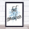 Start Somewhere Fancy Inspirational Quote Print Blue Watercolour Poster