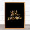 Start Somewhere Swirl Quote Print Black & Gold Wall Art Picture