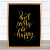 Don't Worry Be Happy Quote Print Black & Gold Wall Art Picture