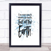 Down To Earth Inspirational Quote Print Blue Watercolour Poster