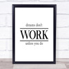 Dreams Don't Work Unless You Do Quote Print Poster Typography Word Art Picture