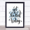 Start Today Inspirational Quote Print Blue Watercolour Poster